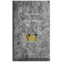Life, Death and the Coming Kingdom